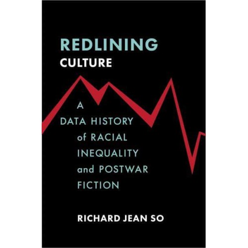 Redlining Culture A Data History of Racial Inequality and Postwar Fiction