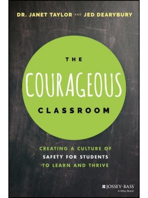 The Courageous Classroom Creating a Culture of Safety for Students to Learn and Thrive