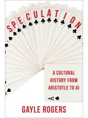 Speculation A Cultural History from Aristotle to AI