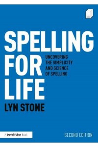 Spelling for Life Uncovering the Simplicity and Science of Spelling