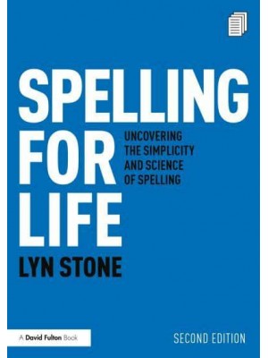 Spelling for Life Uncovering the Simplicity and Science of Spelling