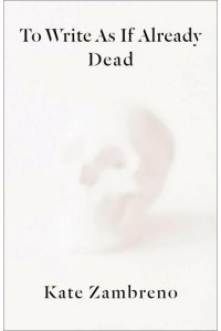 To Write as If Already Dead - Rereadings