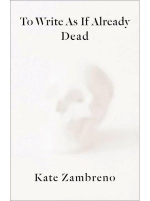 To Write as If Already Dead - Rereadings