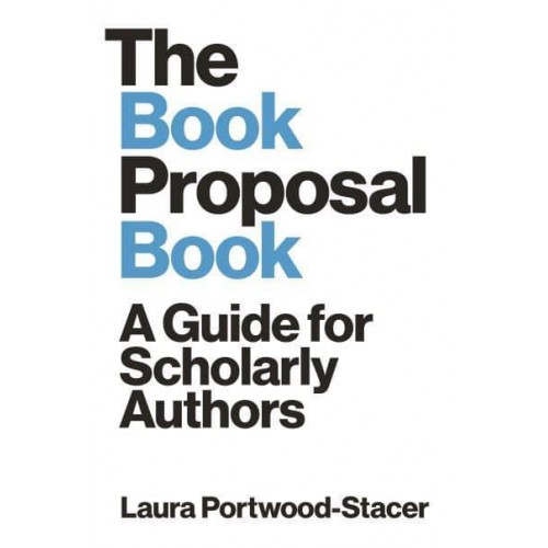 The Book Proposal Book A Guide for Scholarly Authors - Skills for Scholars