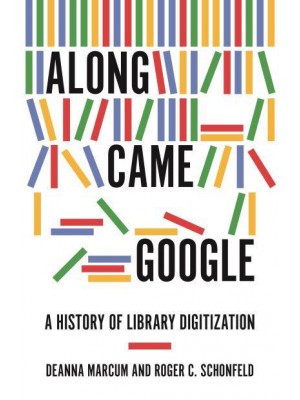 Along Came Google A History of Library Digitization