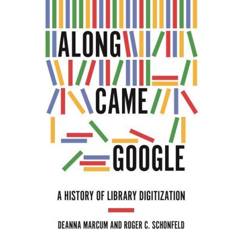 Along Came Google A History of Library Digitization