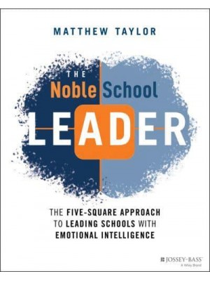 The Noble School Leader The Five-Square Approach to Leading Schools With Emotional Intelligence