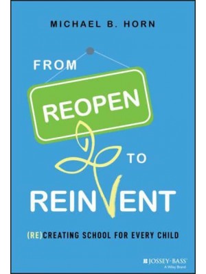 From Reopen to Reinvent (Re)creating School for Every Child