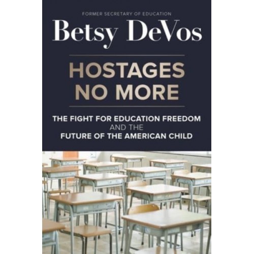 Hostages No More The Fight for Education Freedom and the Future of the American Child