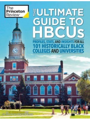 The Ultimate Guide to HBCU Profiles, Stats, and Insights for All 101 Historically Black Colleges and Universities - College Admissions Guides