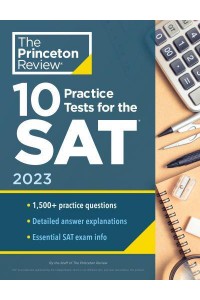 10 Practice Tests for the SAT, 2023 Extra Prep to Help Achieve an Excellent Score