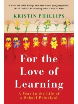 For the Love of Learning A Year in the Life of a School Principal