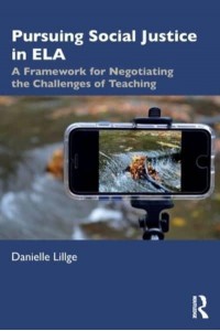 Pursuing Social Justice in ELA: A Framework for Negotiating the Challenges of Teaching