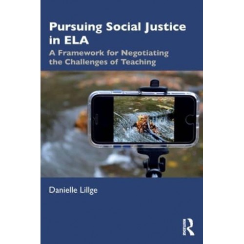 Pursuing Social Justice in ELA: A Framework for Negotiating the Challenges of Teaching