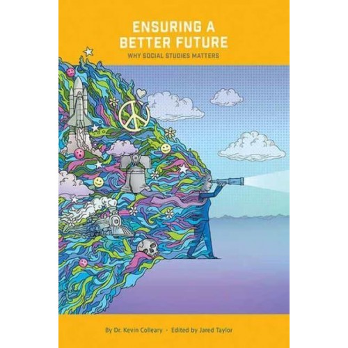 Ensuring a Better Future Why Social Studies Matters : A Case for a More Informed and Active Citizenry