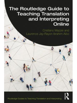 The Routledge Guide to Teaching Translation and Interpreting Online - Routledge Guides to Teaching Translation and Interpreting