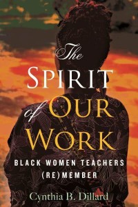 The Spirit of Our Work Black Women Teachers (Re)member