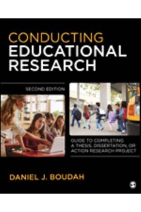 Conducting Educational Research Guide to Completing a Thesis, Dissertation, or Action Research Project