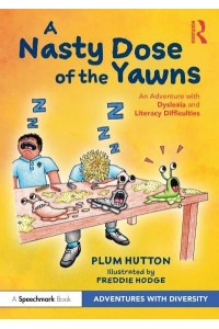 A Nasty Dose of the Yawns An Adventure With Dyslexia and Literacy Difficulties - Adventures With Diversity