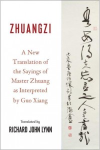 Zhuangzi A New Translation of the Sayings of Master Zhuang as Interpreted by Guo Xiang - Translations from the Asian Classics