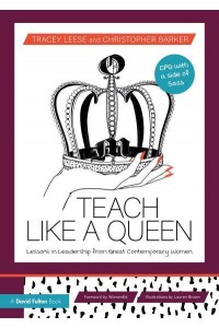 Teach Like a Queen Lessons in Leadership from Great Contemporary Women