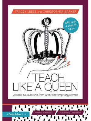 Teach Like a Queen Lessons in Leadership from Great Contemporary Women