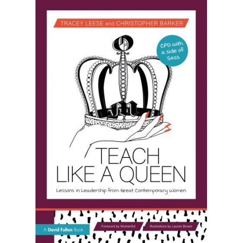 Teach Like a Queen Lessons in Leadership from Great Contemporary Women