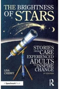 The Brightness of Stars Stories of Adults and Children Who Came Through the Care System