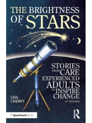 The Brightness of Stars Stories of Adults and Children Who Came Through the Care System