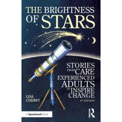 The Brightness of Stars Stories of Adults and Children Who Came Through the Care System