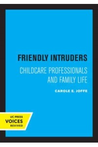 Friendly Intruders Childcare Professionals and Family Life - UC Press Voices Revived