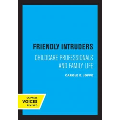 Friendly Intruders Childcare Professionals and Family Life - UC Press Voices Revived