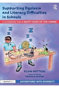 Supporting Dyslexia and Literacy Difficulties in Schools A Guidebook for 'A Nasty Dose of the Yawns' - Adventures With Diversity