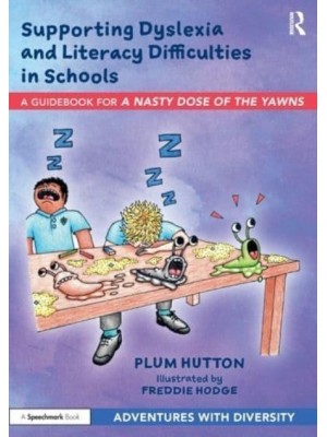 Supporting Dyslexia and Literacy Difficulties in Schools A Guidebook for 'A Nasty Dose of the Yawns' - Adventures With Diversity