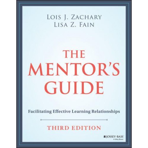 The Mentor's Guide Facilitating Effective Learning Relationships