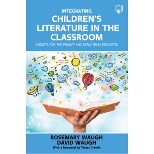 Integrating Children's Literature in the Classroom Insights for the Primary and Early Years Educator
