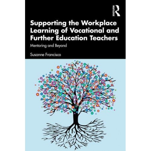 Supporting the Workplace Learning of Vocational and Further Education Teachers Mentoring and Beyond