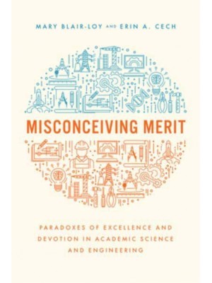 Misconceiving Merit Paradoxes of Excellence and Devotion in Academic Science and Engineering