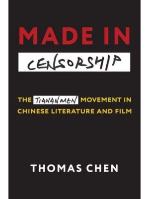 Made in Censorship The Tiananmen Movement in Chinese Literature and Film