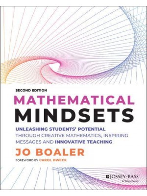 Mathematical Mindsets Unleashing Students' Potential Through Creative Mathematics, Inspiring Messages, and Innovative Teaching - Mindset Mathematics