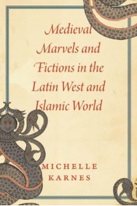 Medieval Marvels and Fictions in the Latin West and Islamic World