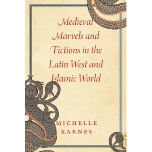 Medieval Marvels and Fictions in the Latin West and Islamic World