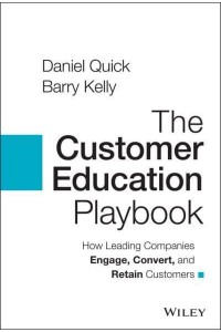 The Customer Education Playbook How Leading Companies Engage, Convert, and Retain Customers