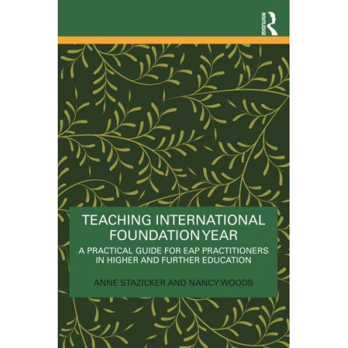 Teaching International Foundation Year: A Practical Guide for EAP Practitioners in Higher and Further Education
