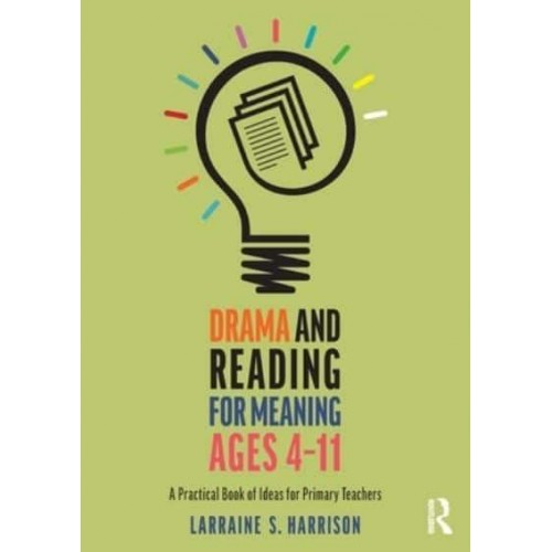 Drama and Reading for Meaning Ages 4-11 A Practical Book of Ideas for Primary Teachers