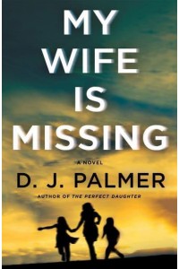 My Wife Is Missing A Novel