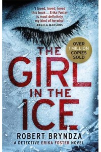 The Girl in the Ice - The Detective Erika Foster Crime Thriller Series