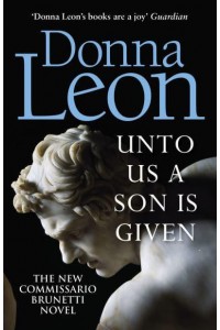 Unto Us a Son Is Given - A Commissario Brunetti Mystery