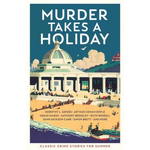 Murder Takes a Holiday Classic Crime Stories for Summer