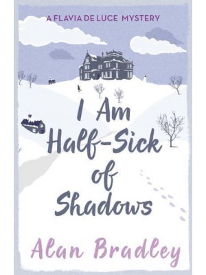 I Am Half-Sick of Shadows - A Flavio De Luce Mystery